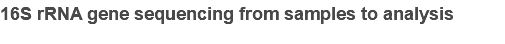 16S rRNA gene sequencing from samples to analysis
