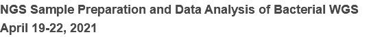 NGS Sample Preparation and Data Analysis of Bacterial WGS
April 19-22, 2021