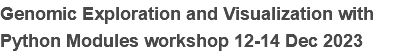 Genomic Exploration and Visualization with Python Modules workshop 12-14 Dec 2023